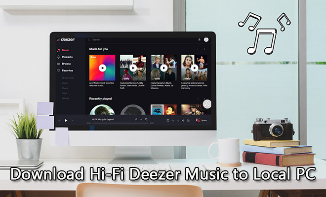Download Hi-Fi Deezer Music to Local PC for Offline Playback